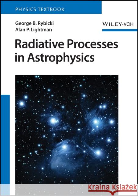 Radiative Processes in Astrophysics Alan P. (Harvard-Smithsonian Center for Astrophysics) Lightman 9783527414499