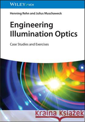 Engineering Illumination Optics: Case Studies and Exercises Julius (JMO GmbH, Germany) Muschaweck 9783527414635 Wiley-Vch