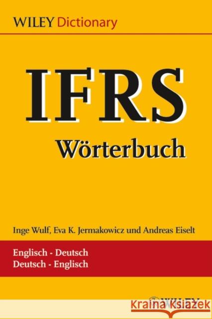 IFRS-Woerterbuch / -Dictionary : Englisch-Deutsch / Deutsch-Englisch. Glossar / Glossary Inge Wulf Eva K. Jermakowicz Andreas Eiselt 9783527502448 Wiley-VCH Verlag GmbH