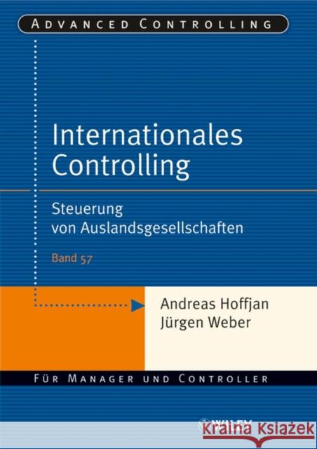 Internationales Controlling : Steuerung von Auslandsgesellschaften Andreas Hoffjan Jurgen Weber 9783527502905 JOHN WILEY AND SONS LTD