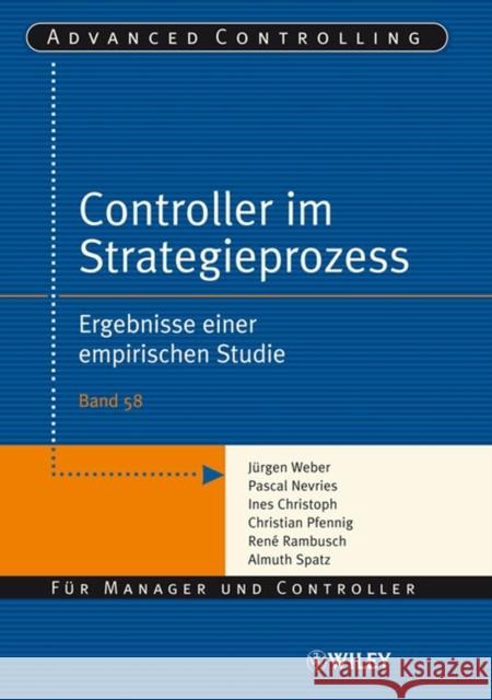 Controller im Strategieprozess : Ergebnisse einer empirischen Studie Jurgen Weber Pascal Nevries 9783527503391 JOHN WILEY AND SONS LTD