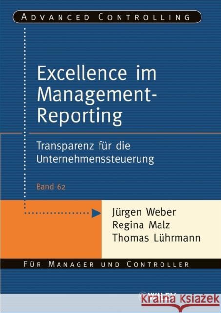 Excellence im Management-Reporting : Transparenz fur die Unternehmenssteuerung Jurgen Weber Regina Malz 9783527503810 JOHN WILEY AND SONS LTD
