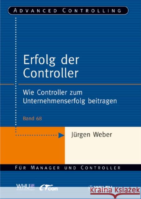 Erfolg der Controller : Wie Controller zum Unternehmenserfolg beitragen Jurgen Weber 9783527504213 JOHN WILEY AND SONS LTD