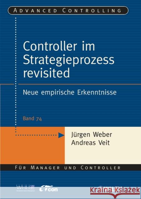 Controller im Strategieprozess revisited : Neue empirische Erkenntnisse Weber, Jürgen Veit, Andreas  9783527505166 Wiley-VCH