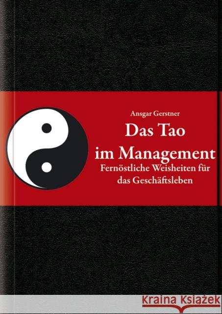 Das Tao im Management : Fernoestliche Weisheiten fur das Geschaftsleben Gerstner, Ansgar 9783527505401 Wiley-VCH