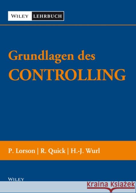 Grundlagen des Controllings Lorson, Peter; Quick, Reiner; Wurl, Hans–Jürgen 9783527505739