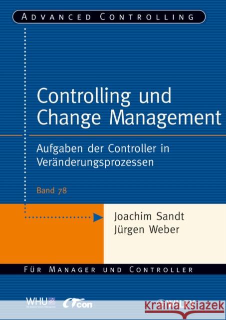 Controlling und Change Management : Aufgaben der Controller in Veranderungsprozessen Sandt, Joachim; Weber, Jürgen 9783527505784