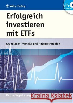 Erfolgreich Investieren mit ETFs: Grundlagen, Vorteile und Anlagestrategien Martin Siegert 9783527506446 Wiley-VCH Verlag GmbH