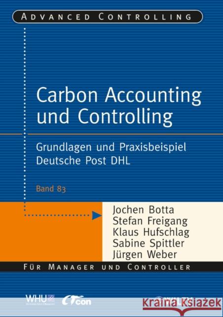 Carbon Accounting und Controlling : Grundlagen und Praxisbeispiel Deutsche Post DHL Jurgen Weber Klaus Hufschlag Stefan Freigang 9783527506972