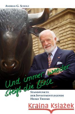 Und Immer Wieder Steigt die Borse: Standpunkte der Investmentlegende Heiko Thieme Andreas G. Scholz 9783527507917