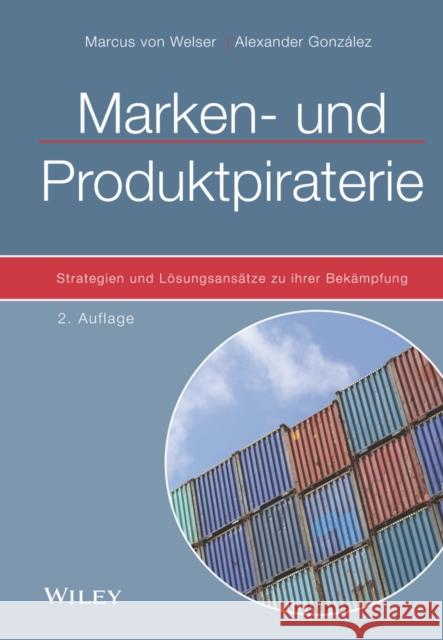 Marken- und Produktpiraterie : Strategien und Lösungsansätze zu ihrer Bekämpfung von Welser, Marcus; González, Alexander 9783527508006