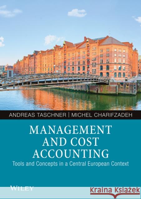 Management and Cost Accounting: Tools and Concepts in a Central European Context Taschner, Andreas 9783527508228