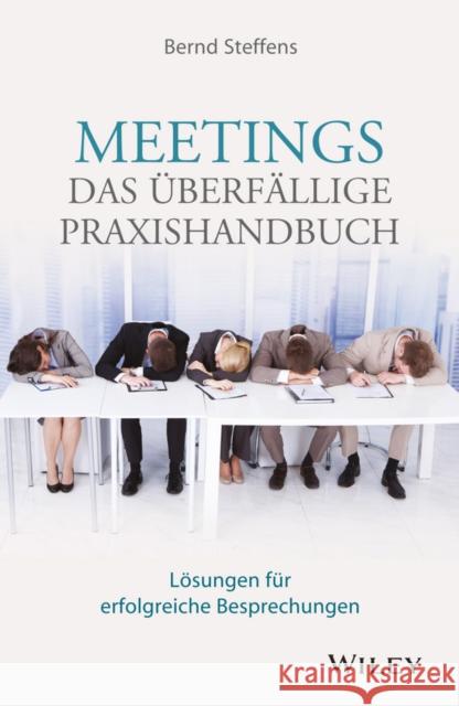 Meetings - das überfällige Praxishandbuch : Lösungen für erfolgreiche Besprechungen Steffens, Bernd 9783527508501 John Wiley & Sons