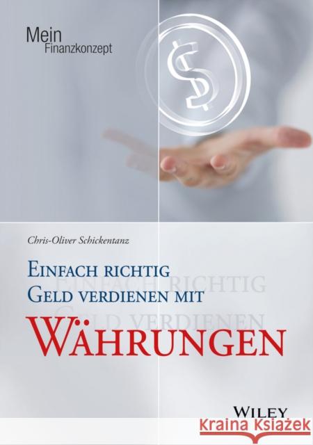 Einfach richtig Geld verdienen mit Währungen Chris-Oliver Schickentanz   9783527508600