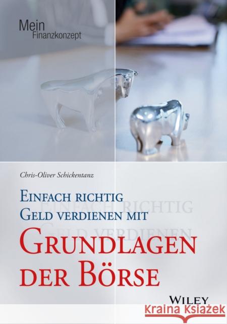 Einfach richtig Geld verdienen mit Grundlagen der Börse Schickentanz, Chris–Oliver 9783527508822