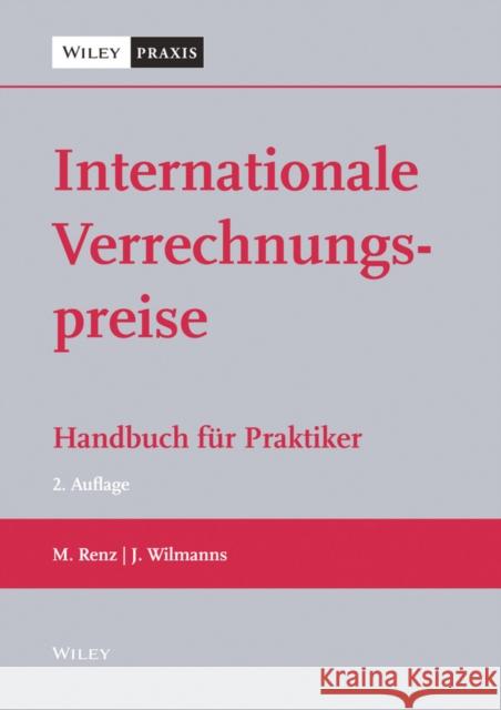 Internationale Verrechnungspreise : Handbuch für Praktiker Renz, Martin; Wilmanns, Jobst 9783527508952 John Wiley & Sons