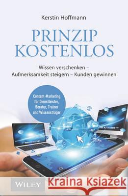 Prinzip kostenlos : Wissen verschenken, Aufmerksamkeit steigern, Kunden gewinnen Hoffmann, Kerstin 9783527509089