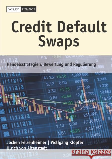 Credit Default Swaps : Handelsstrategien, Bewertung und Regulierung Jochen Felsenheimer, Wolfgang Klopfer, Ulrich von Altenstadt 9783527509492 