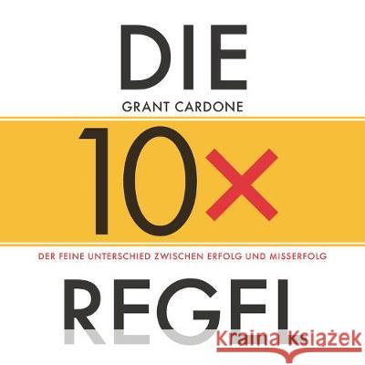 Die 10X-Regel - Das Hörbuch, 1 Audio-CD : Der feine Unterschied zwischen Erfolg und Misserfolg, Lesung G Cardone   9783527509874 Wiley-VCH Verlag GmbH