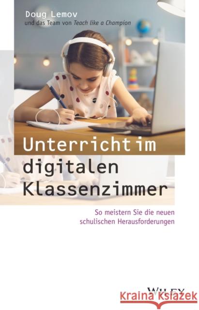 Unterricht im digitalen Klassenzimmer: So meistern Sie die neuen schulischen Herausforderungen Doug Lemov   9783527510764 Wiley-VCH Verlag GmbH