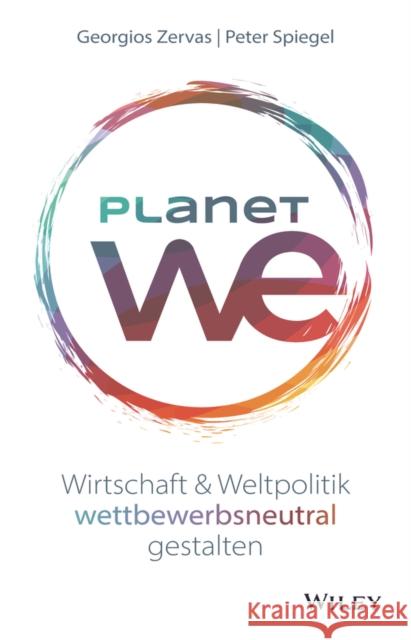 Planet We - Wirtschaft und Weltpolitik wettbewerbsneutral gestalten P Spiegel 9783527511419 Wiley-VCH Verlag GmbH