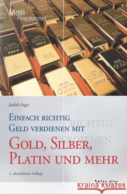 Einfach richtig Geld verdienen mit Gold, Silber, Platin und mehr Judith Engst 9783527511877 Wiley