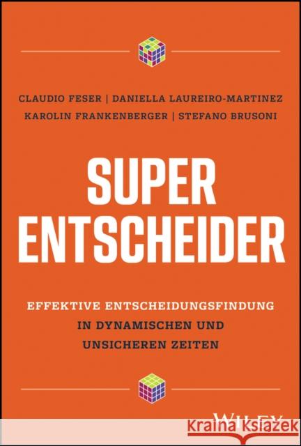 Super-Entscheider: Effektive Entscheidungsfindung in dynamischen und unsicheren Zeiten Stefano (ETH Zurich, Switzerland) Brusoni 9783527512126
