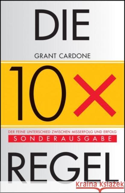 Die 10X-Regel: Der feine Unterschied zwischen Erfolg und Misserfolg Grant Cardone 9783527512249