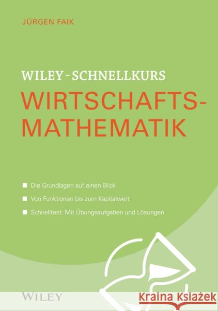 Wiley-Schnellkurs Wirtschaftsmathematik Faik, Jürgen 9783527530359 John Wiley & Sons