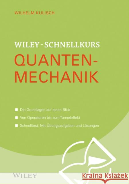 Wiley-Schnellkurs Quantenmechanik : Die Grundlagen auf einen Blick. Von Operatoren bis zum Tunneleffekt. Schnelltest: Mit Übungsaufgaben und Lösungen Kulisch, Wilhelm 9783527530496