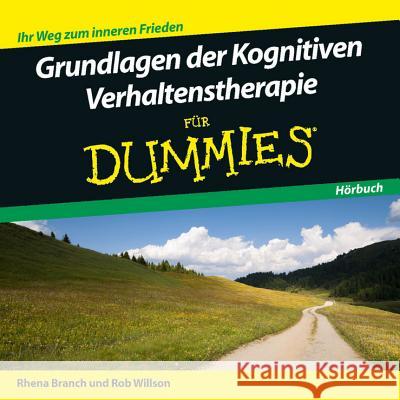 Grundlagen der Kognitiven Verhaltenstherapie für Dummies, Audio-CD : Ihr Weg zum inneren Frieden Rob Willson Rhena Branch  9783527708444