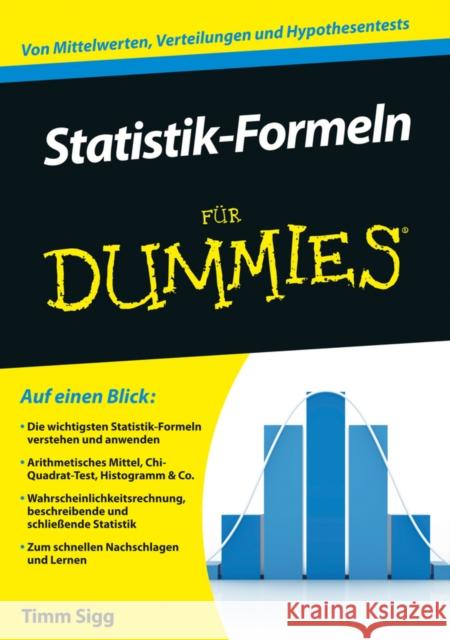 Statistik-Formeln für Dummies : Von Mittelwerten, Verteilungen und Hypothesentests Sigg, Timm 9783527710140