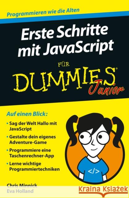 Erste Schritte mit JavaScript für Dummies Junior : Programmieren wie die Alten Minnick, Chris; Holland, Eva 9783527713394 John Wiley & Sons