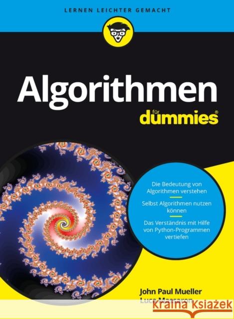 Algorithmen für Dummies : Die Bedeutung von Algorithmen verstehen. Selbst Algorithmen nutzen können. Das Verständnis mit Hilfe von Python-Programmen vertiefen Mueller, John Paul 9783527713813
