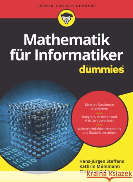 Mathematik für Informatiker für Dummies Hans–Jürgen Steffens, Christian Zöllner, Kathrin Mühlmann 9783527715206