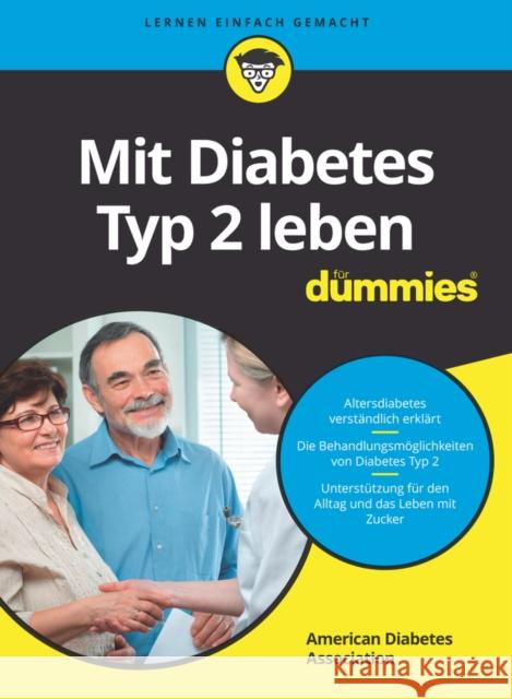 Mit Diabetes Typ 2 leben für Dummies : Altersdiabetes verständlich erklärt. Die Behandlungsmöglichkeiten von Diabetes Typ 2. Unterstützung für den Alltag und das Leben mit Zucker American Diabetes Association   9783527715763