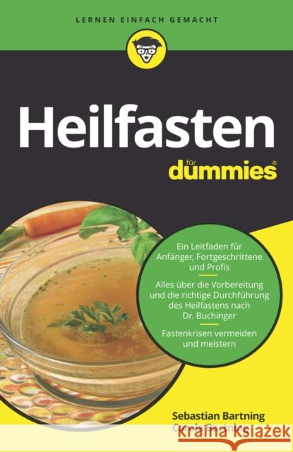 Heilfasten für Dummies : Ein Leitfaden für Anfänger, Fortgeschrittene und Profis. Alles über die Vorbereitung und die richtige Durchführung des Heilfastens nach Dr. Buchinger. Fastenkrisen vermeiden u Sebastian Bartning, Carola Bartning 9783527716029 