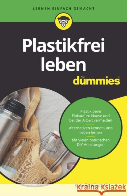 Plastikfrei leben fur Dummies Karolin Kuntzel 9783527718177 Wiley-VCH Verlag GmbH