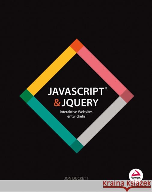 JavaScript & jQuery : Interaktive Websites entwickeln Duckett, Jon 9783527760572 John Wiley & Sons