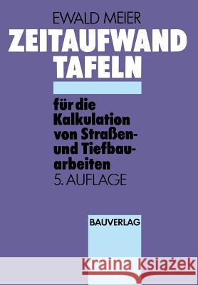 Zeitaufwand Tafeln Für Die Kalkulation Von Straßen-Und Tiefbauarbeiten Meier, Ewald 9783528016845 Vieweg+Teubner