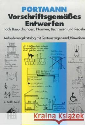 Vorschriftsgemäßes Entwerfen Nach Bauordnungen, Normen, Richtlinien Und Regeln: Anforderungskatalog Mit Textauszügen Und Hinweisen Portmann, Ulrike 9783528016913 Vieweg+teubner Verlag