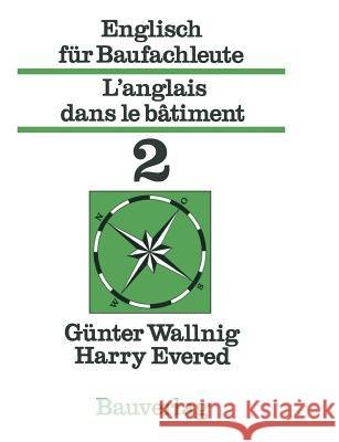 Englisch Für Baufachleute / l'Anglais Dans Le Bâtiment: Band 2 Wallnig, Günter 9783528017033