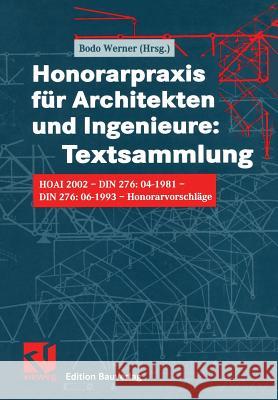 Honorarpraxis Für Architekten Und Ingenieure: Textsammlung: Hoai 2002 -- Din 276:04-1981 -- Din 276:06-1993 -- Honorarvorschläge Werner, Bodo 9783528017446 Vieweg+Teubner