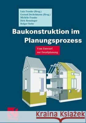 Baukonstruktion Im Planungsprozess: Vom Entwurf Zur Detailplanung Franke, Lutz 9783528025656