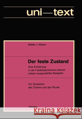 Der Feste Zustand: Eine Einführung in Die Festkörperchemie Anhand Sieben Ausgewählter Beispiele Moore, Walter J. 9783528030261