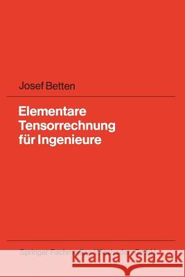 Elementare Tensorrechnung Für Ingenieure: Mit Zahlreichen Übungsaufgaben Und Vollständig Ausgearbeiteten Lösungen Betten, Josef 9783528030360 Springer