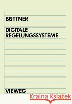 Digitale Regelungsysteme: Grundlagen Zum Systementwurf Winfried B 9783528030414