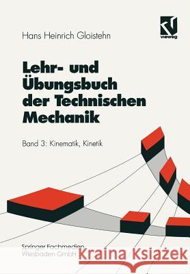 Lehr- Und Übungsbuch Der Technischen Mechanik: Kinematik, Kinetik Gloistehn, Hans Heinrich 9783528030445 Vieweg+teubner Verlag