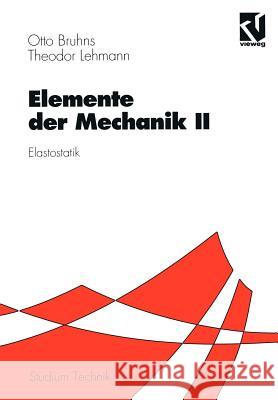 Elemente Der Mechanik II: Elastostatik Otto T. Bruhns Theodor Lehmann 9783528030483 Vieweg+teubner Verlag