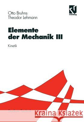 Elemente Der Mechanik III: Kinetik Bruhns, Otto T. 9783528030490 Vieweg+teubner Verlag